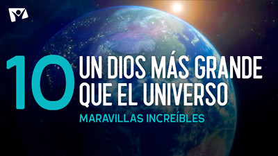 Maravillas Increíbles - E10 «Un Dios más grande que el Universo»
