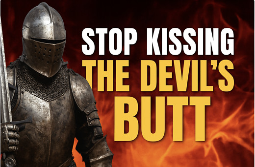 Are You Kickin the Devils Bum, or Kissin It? You're a Hero in God's Army