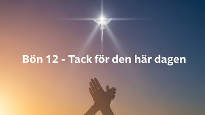 Bön - Tack för den här dagen