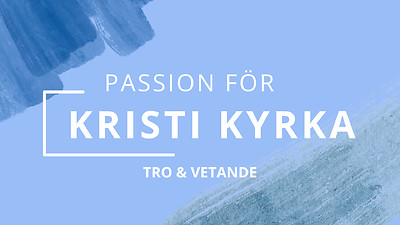 Passion för Kristi kyrka: Tro och Vetande