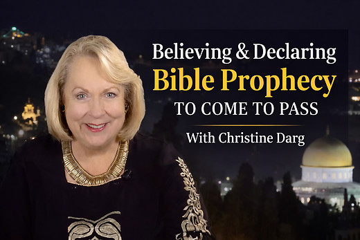 Believing & Declaring Bible Prophecy to Come to Pass