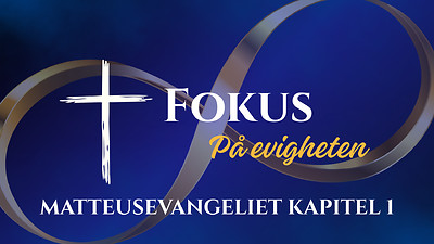Fokus på Evigheten: Matteusevangeliet kapitel 1