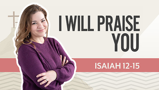 Bible Discovery, Isaiah 12-15 | I Will Praise You – June 23, 2026 episode artwork