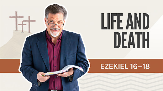 Life and Death | Ezekiel 16-18 – August 4, 2026 episode artwork