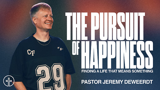 The Pursuit of Happiness | Finding a Life That Means Something | Pastor Jeremy DeWeerdt