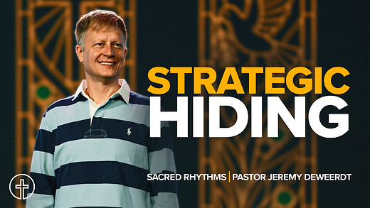 Sacred Rhythms | Strategic Hiding | Dr. Jeremy DeWeerdt