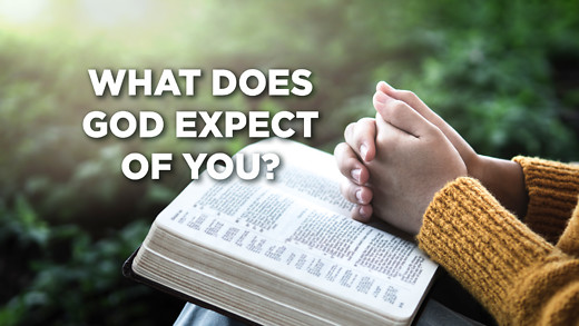 What Does God Expect of You?